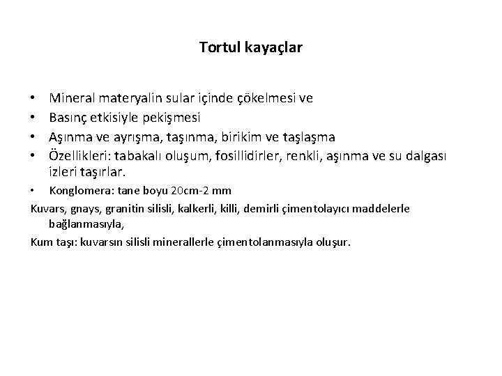 Tortul kayaçlar • • Mineral materyalin sular içinde çökelmesi ve Basınç etkisiyle pekişmesi Aşınma