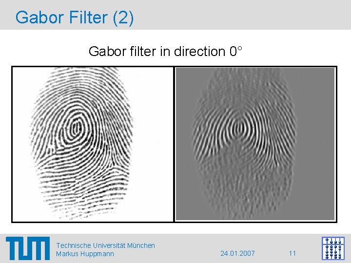 Gabor Filter (2) Gabor filter in direction 0° Technische Universität München Markus Huppmann 24.