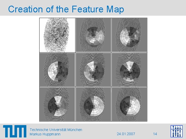 Creation of the Feature Map Technische Universität München Markus Huppmann 24. 01. 2007 14