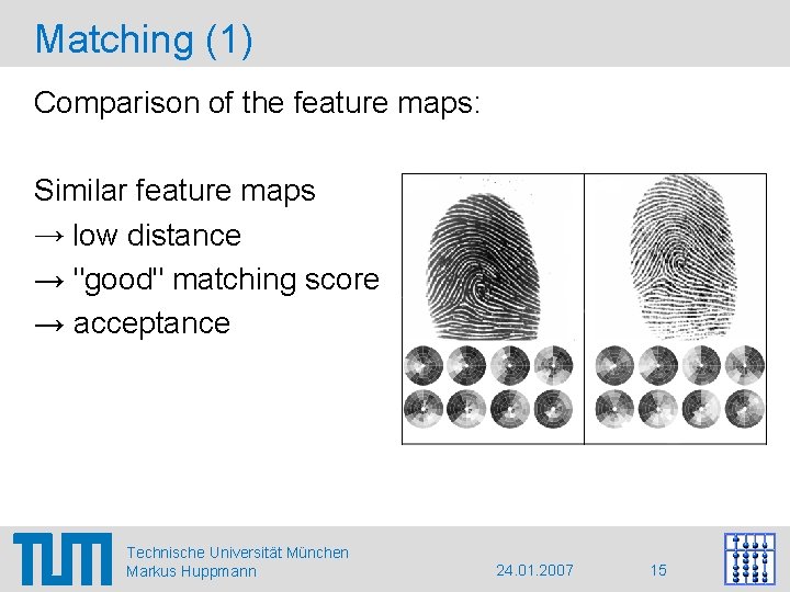 Matching (1) Comparison of the feature maps: Similar feature maps → low distance →