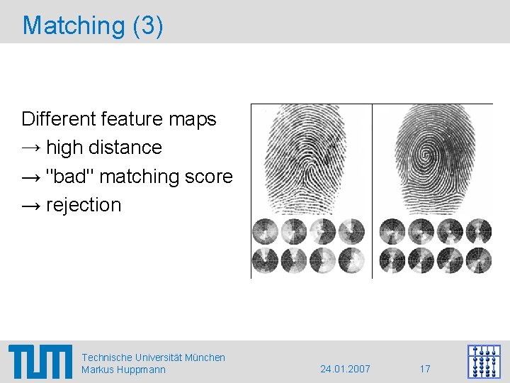 Matching (3) Different feature maps → high distance → "bad" matching score → rejection