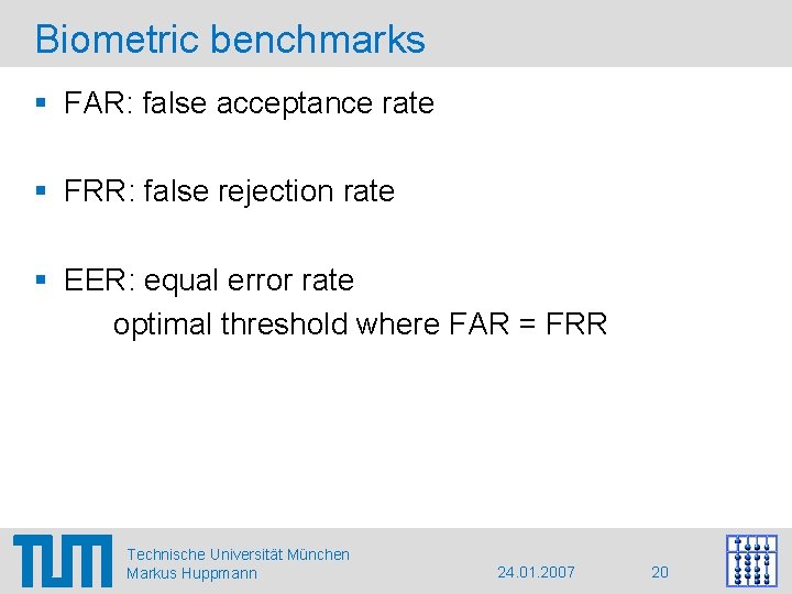 Biometric benchmarks § FAR: false acceptance rate § FRR: false rejection rate § EER:
