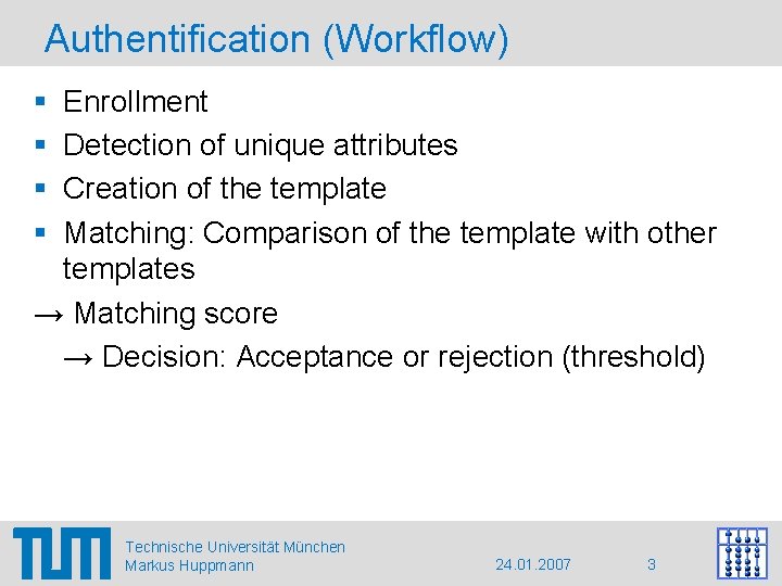 Authentification (Workflow) § § Enrollment Detection of unique attributes Creation of the template Matching: