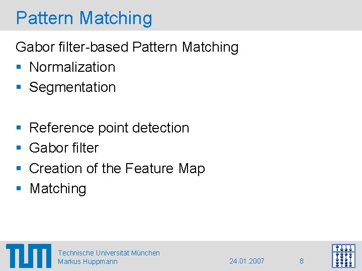 Pattern Matching Gabor filter-based Pattern Matching § Normalization § Segmentation § § Reference point