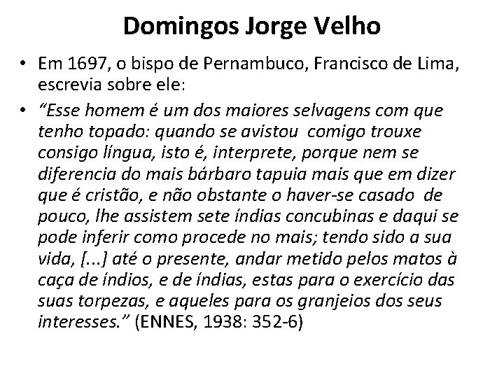Domingos Jorge Velho • Em 1697, o bispo de Pernambuco, Francisco de Lima, escrevia