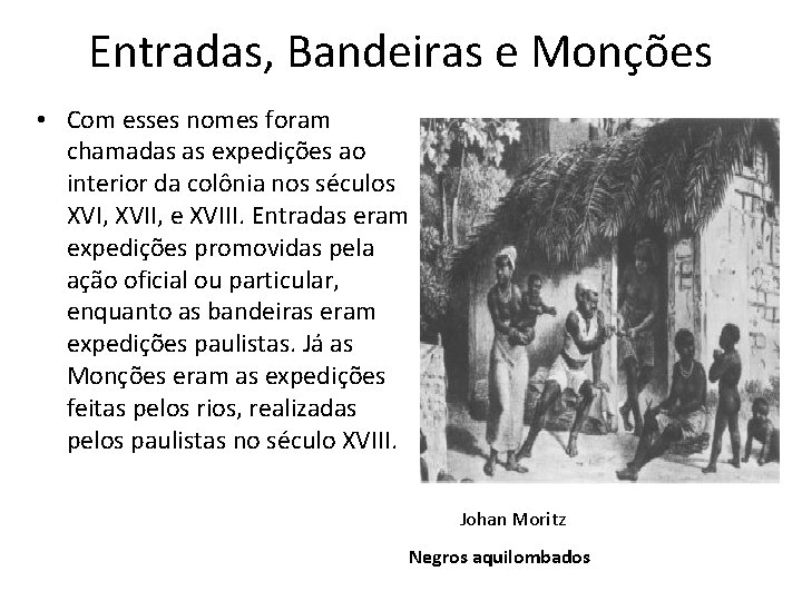 Entradas, Bandeiras e Monções • Com esses nomes foram chamadas as expedições ao interior