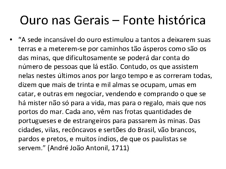 Ouro nas Gerais – Fonte histórica • “A sede incansável do ouro estimulou a