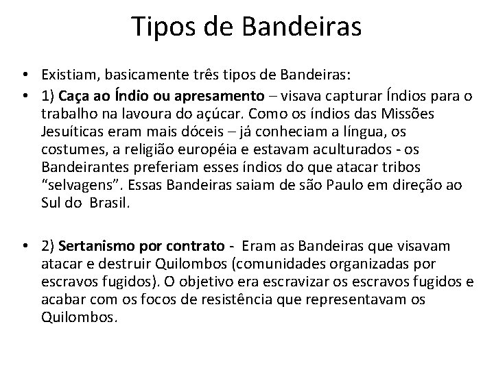 Tipos de Bandeiras • Existiam, basicamente três tipos de Bandeiras: • 1) Caça ao