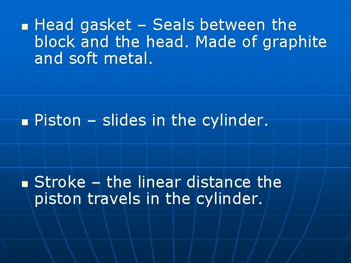 n n n Head gasket – Seals between the block and the head. Made