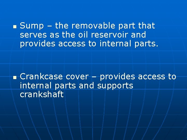 n n Sump – the removable part that serves as the oil reservoir and