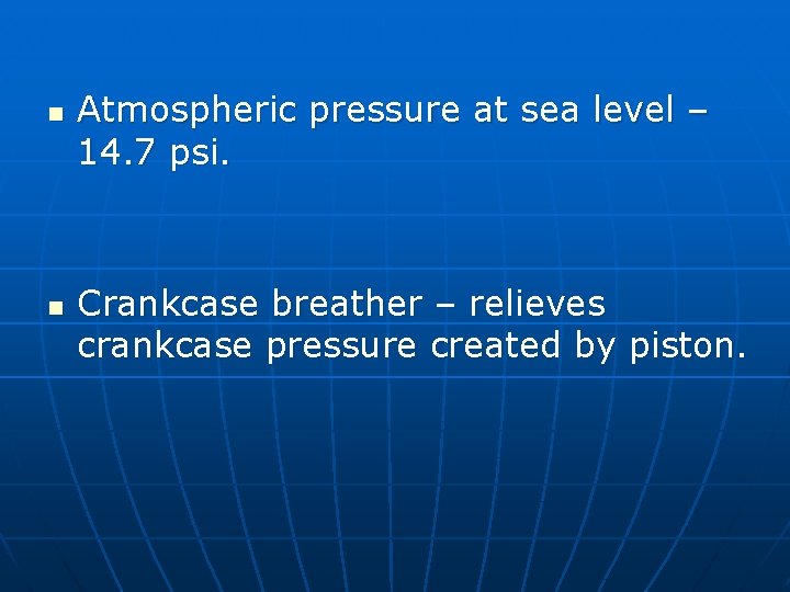 n n Atmospheric pressure at sea level – 14. 7 psi. Crankcase breather –