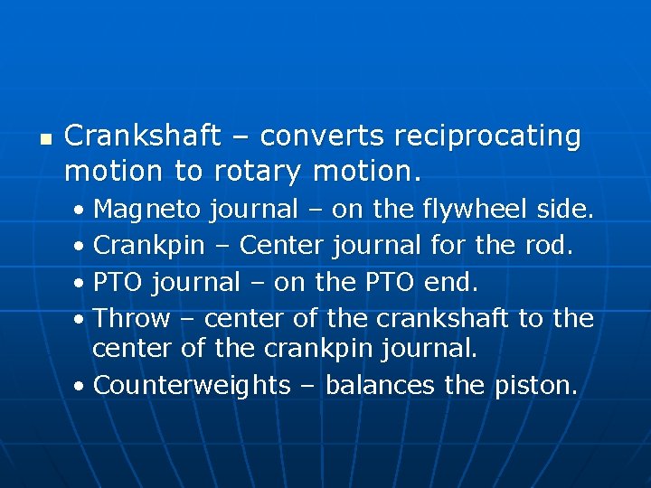 n Crankshaft – converts reciprocating motion to rotary motion. • Magneto journal – on
