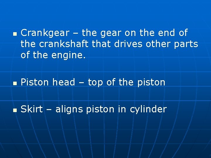 n Crankgear – the gear on the end of the crankshaft that drives other