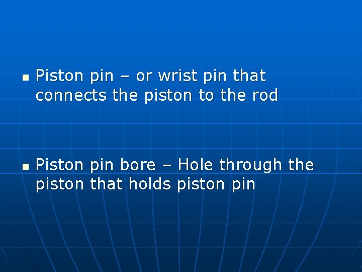 n n Piston pin – or wrist pin that connects the piston to the