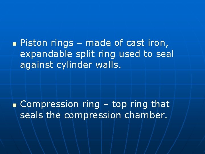 n n Piston rings – made of cast iron, expandable split ring used to