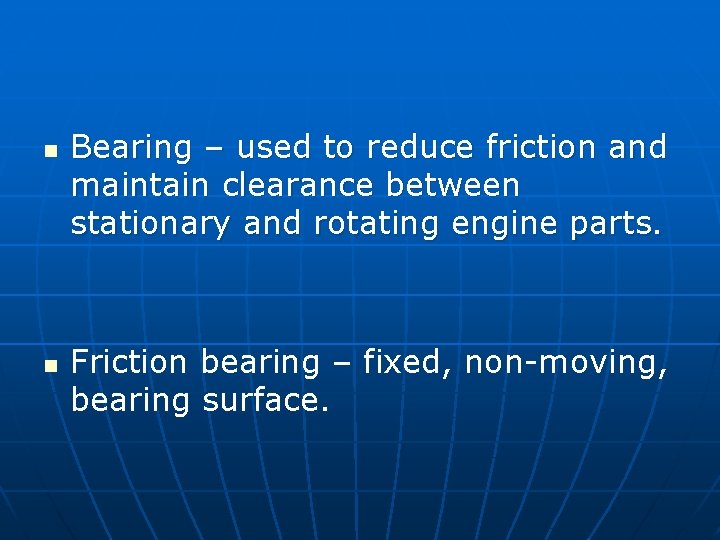 n n Bearing – used to reduce friction and maintain clearance between stationary and