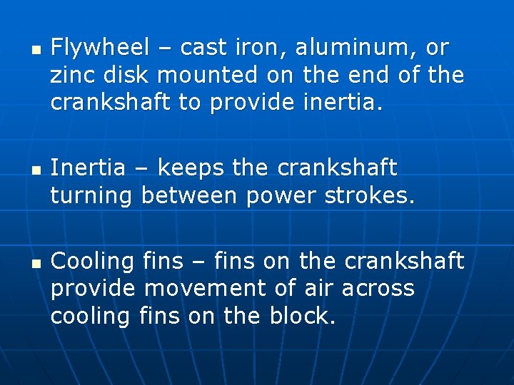 n n n Flywheel – cast iron, aluminum, or zinc disk mounted on the