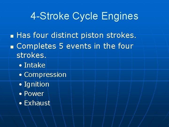 4 -Stroke Cycle Engines n n Has four distinct piston strokes. Completes 5 events