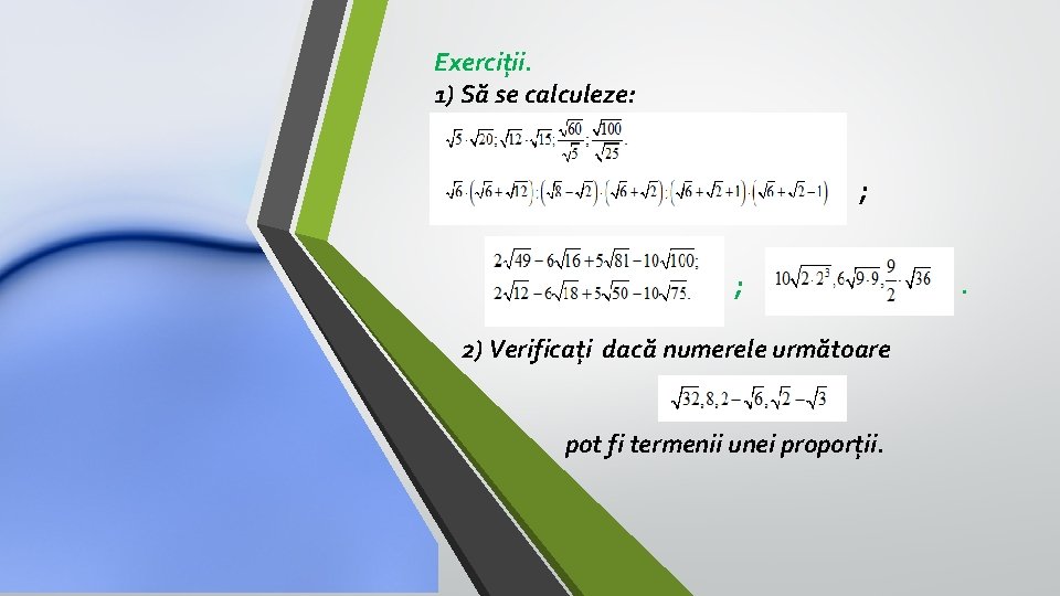 Exerciții. 1) Să se calculeze: ; ; 2) Verificați dacă numerele următoare pot fi