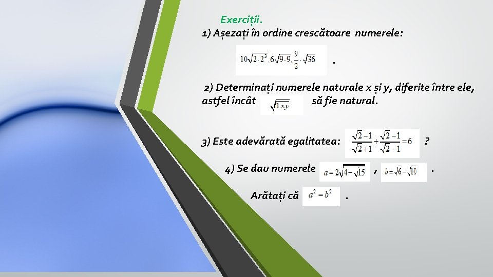 Exerciții. 1) Așezați în ordine crescătoare numerele: . 2) Determinați numerele naturale x și