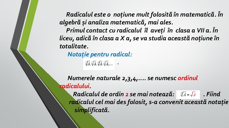 Radicalul este o noțiune mult folosită în matematică. În algebră și analiza matematică, mai