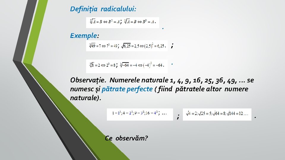 Definiția radicalului: . Exemple: ; . Observație. Numerele naturale 1, 4, 9, 16, 25,