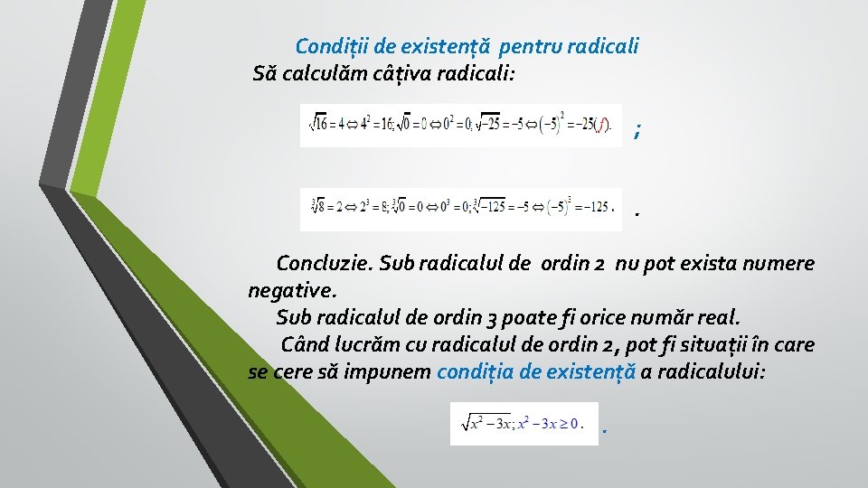 Condiții de existență pentru radicali Să calculăm câțiva radicali: ; . Concluzie. Sub radicalul