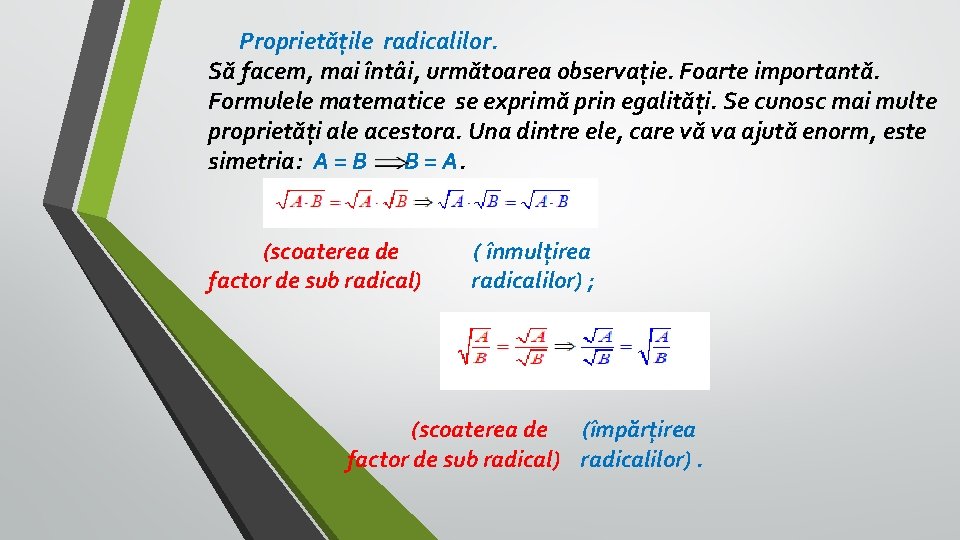 Proprietățile radicalilor. Să facem, mai întâi, următoarea observație. Foarte importantă. Formulele matematice se exprimă