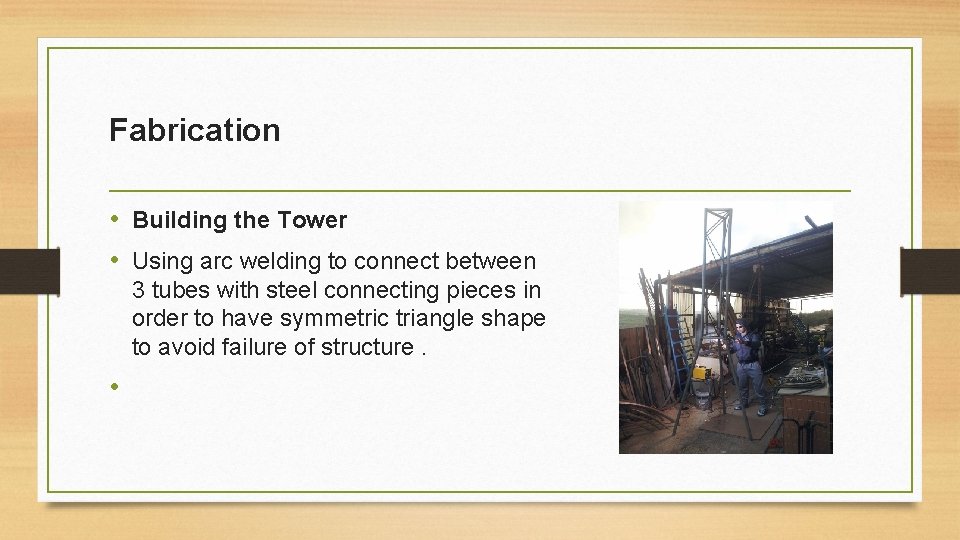 Fabrication • Building the Tower • Using arc welding to connect between 3 tubes