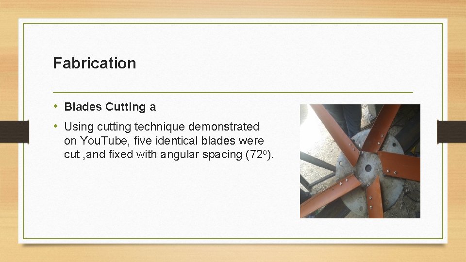 Fabrication • Blades Cutting a • Using cutting technique demonstrated on You. Tube, five