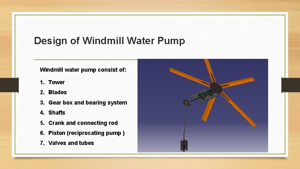 Design of Windmill Water Pump Windmill water pump consist of: 1. Tower 2. Blades