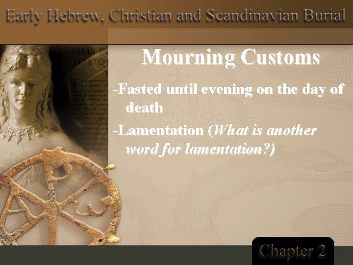 Mourning Customs -Fasted until evening on the day of death -Lamentation (What is another