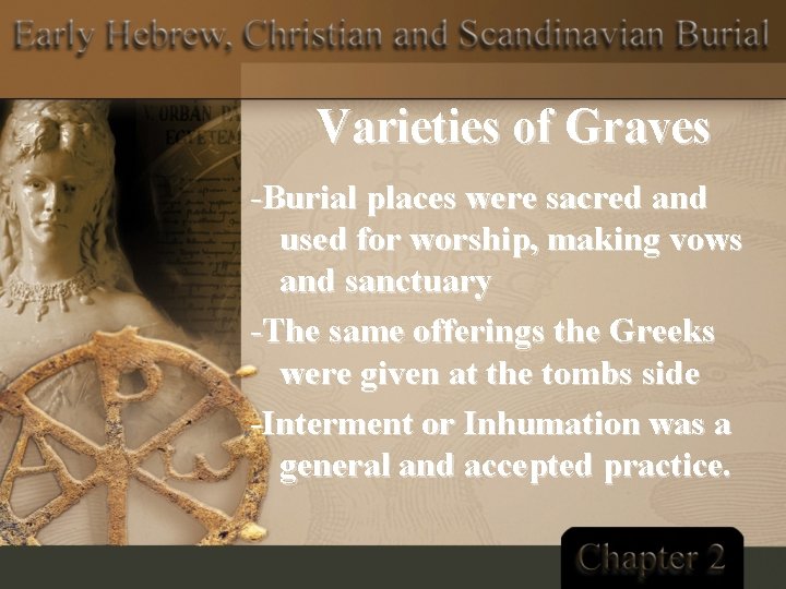 Varieties of Graves -Burial places were sacred and used for worship, making vows and