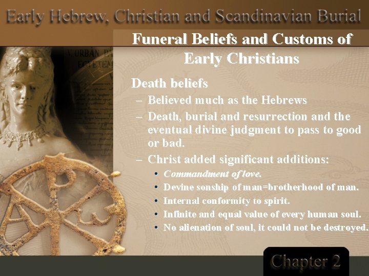 Funeral Beliefs and Customs of Early Christians Death beliefs – – Believed much as