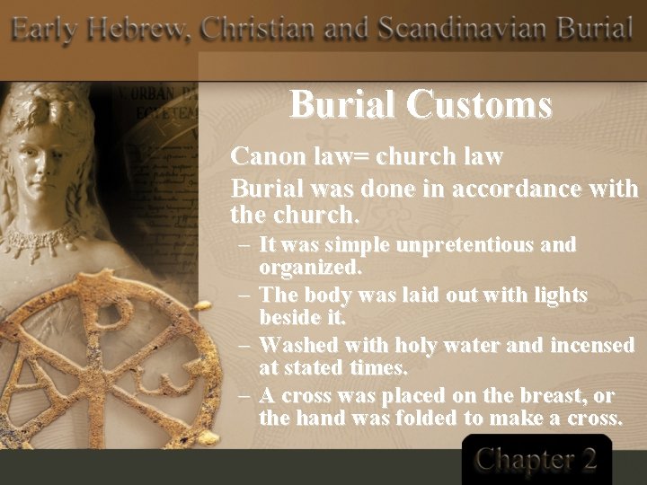 Burial Customs Canon law= church law Burial was done in accordance with the church.