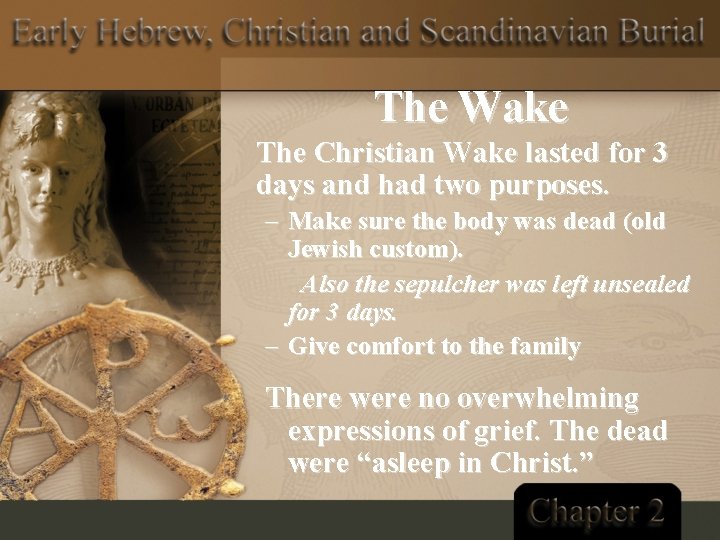 The Wake The Christian Wake lasted for 3 days and had two purposes. –