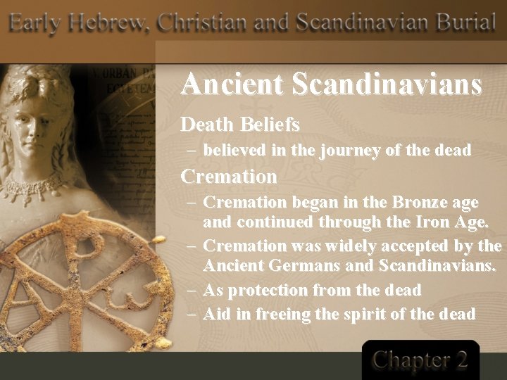 Ancient Scandinavians Death Beliefs – believed in the journey of the dead Cremation –
