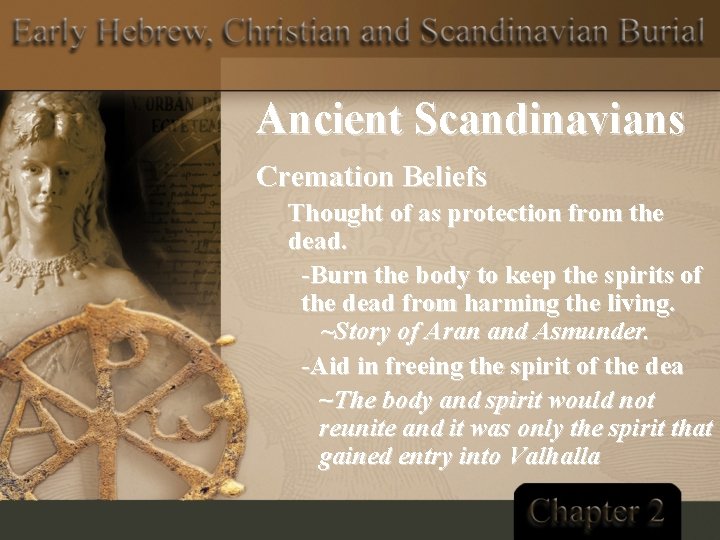 Ancient Scandinavians Cremation Beliefs Thought of as protection from the dead. -Burn the body
