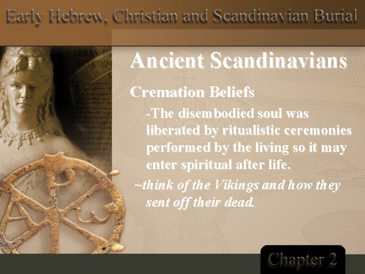 Ancient Scandinavians Cremation Beliefs -The disembodied soul was liberated by ritualistic ceremonies performed by