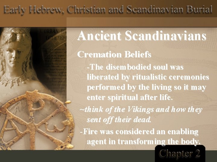 Ancient Scandinavians Cremation Beliefs -The disembodied soul was liberated by ritualistic ceremonies performed by