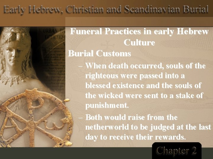 Funeral Practices in early Hebrew Culture Burial Customs – When death occurred, souls of