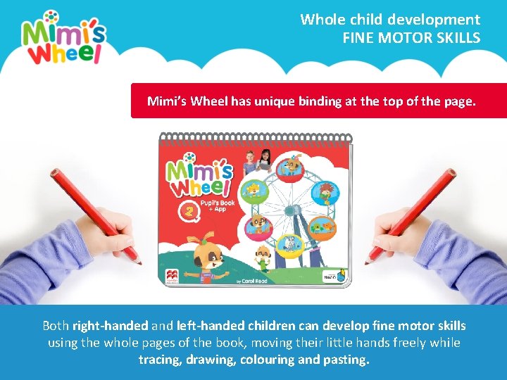 Whole child development FINE MOTOR SKILLS Mimi’s Wheel has unique binding at the top