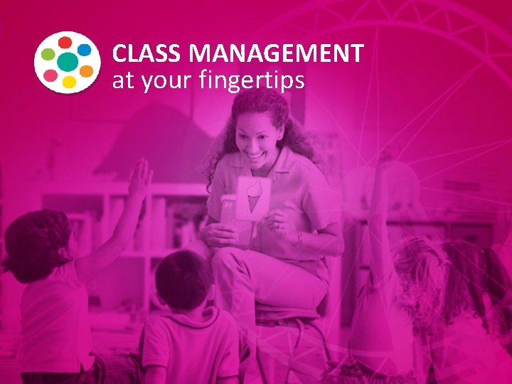 CLASS MANAGEMENT at your fingertips 