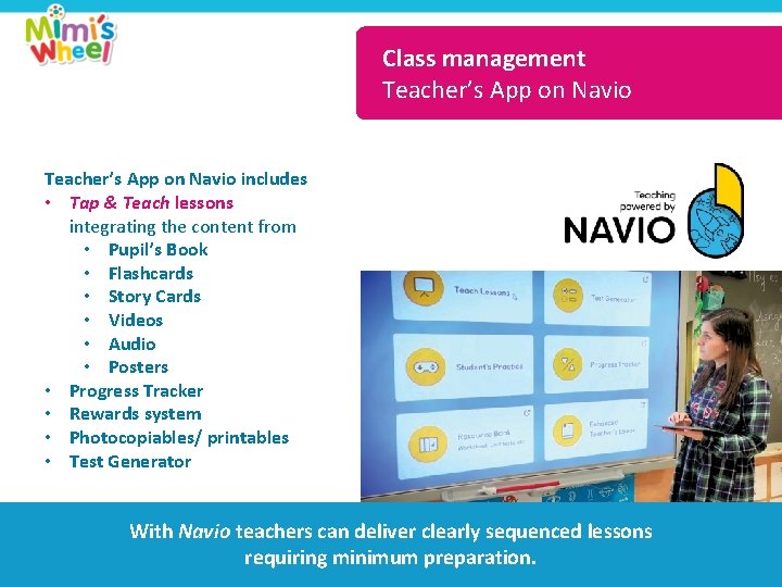 Class management Teacher’s App on Navio includes • Tap & Teach lessons integrating the