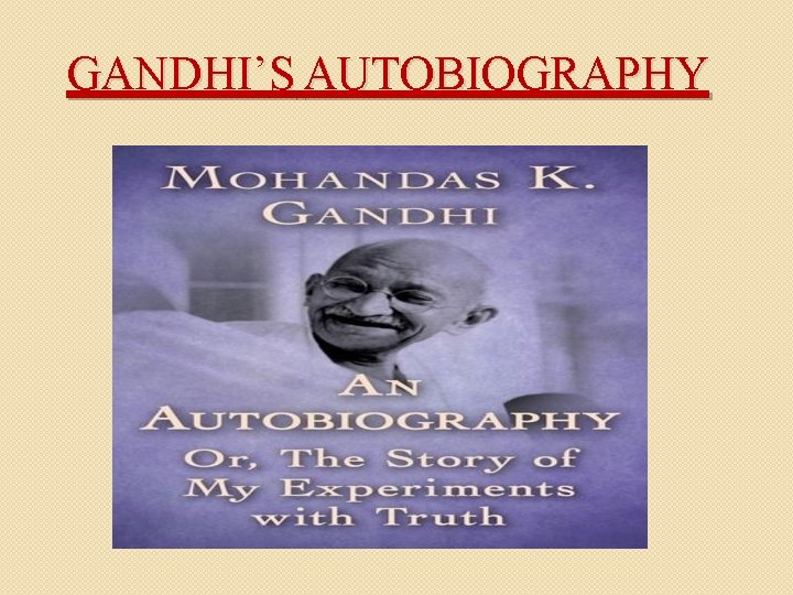 GANDHI’S AUTOBIOGRAPHY 