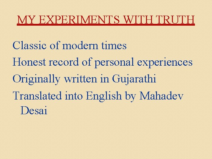 MY EXPERIMENTS WITH TRUTH Classic of modern times Honest record of personal experiences Originally