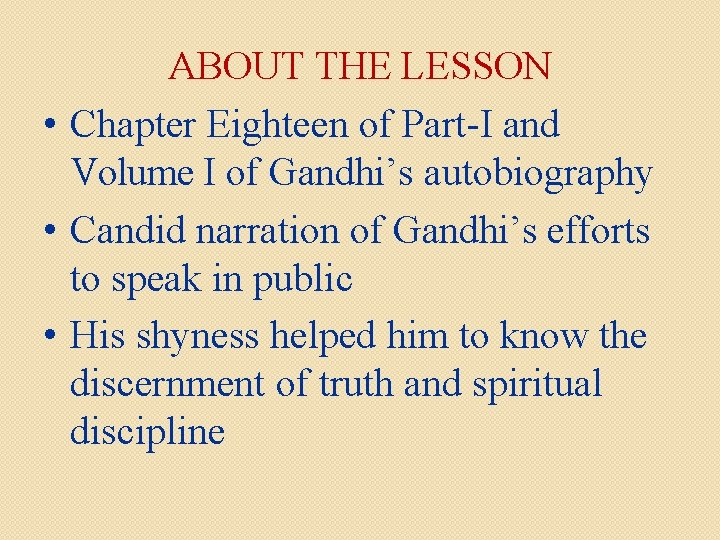 ABOUT THE LESSON • Chapter Eighteen of Part-I and Volume I of Gandhi’s autobiography
