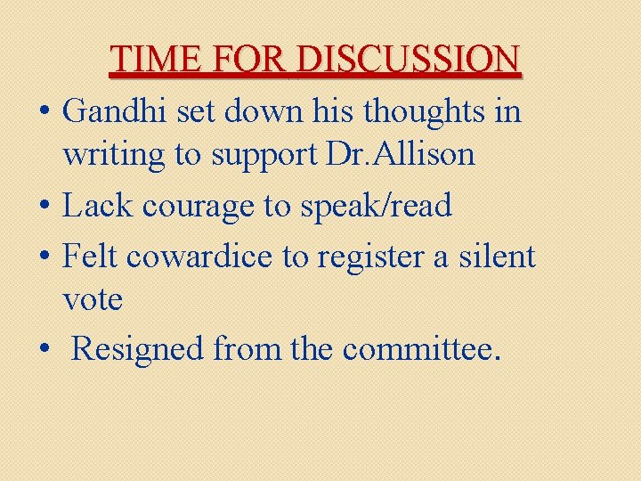 TIME FOR DISCUSSION • Gandhi set down his thoughts in writing to support Dr.