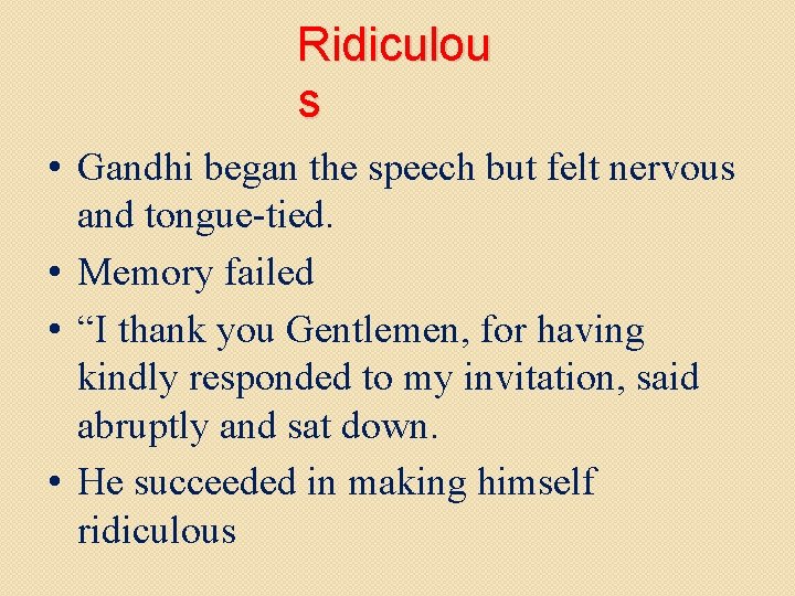Ridiculou s • Gandhi began the speech but felt nervous and tongue-tied. • Memory