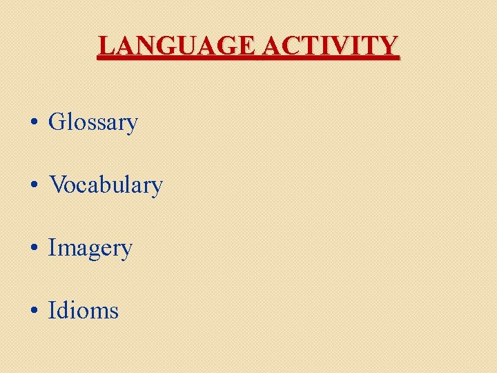 LANGUAGE ACTIVITY • Glossary • Vocabulary • Imagery • Idioms 